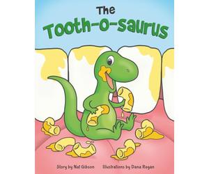 The Tooth-o-saurus: A Dino-Mite Book About Brushing Teeth and Going to the Dentist for Toddlers and Kids