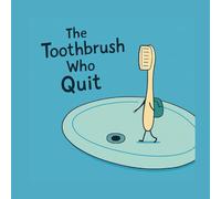 The Toothbrush Who Quit: A funny little story about self-care, balance, and brushing your way back to joy