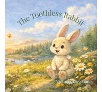 The Toothless Rabbit: A Heartfelt Story About Bulling, Courage and Self-Worth