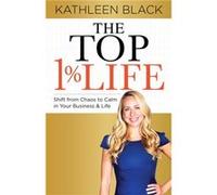 The Top 1 Life by Kathleen Black Kathleen Black (Auteur)
