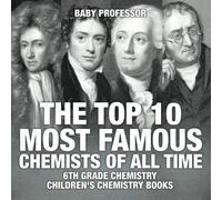 The Top 10 Most Famous Chemists Of All Time - 6th Grade Chemistry Children's Chemistry Books
