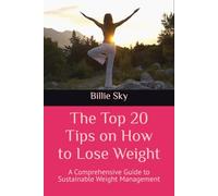 The Top 20 Tips on How to Lose Weight: A Comprehensive Guide to Sustainable Weight Management