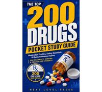 The Top 200 Drugs Pocket Study Guide: Medication Profiles, Safety Essentials, and Quick-Reference Tables for Pharmacy, Nursing, and Healthcare Students