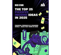 The Top 25 Passive Income Ideas for 2025: Transform Your Free Time into a Money-Making Machine