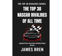 The Top 30 Rivalries in NASCAR History: Legendary Drivers, Fierce Feuds, and Historic Racing Moments
