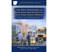 The Top 5 Strategies for Recruiting New Students in Local, Public-School Districts: A TMQ (Target • Meet • Qualify) Quantified Approach to Building Trust, Improving Systems, and Increasing Enrollment