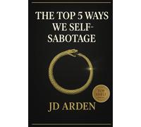The Top 5 Ways We Self-Sabotage
