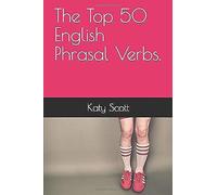 The Top 50 English Phrasal Verbs.: Superb Book For Students And Celta Teachers.