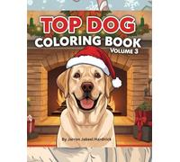The Top Dog Coloring Book 3 Christmas Edition: Top 20 Breeds in a festive Christmas Adventure: 90+ Illustrations to Color