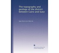 The topography and geology of the district between Cairo and Suez