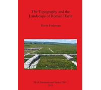 The Topography And The Landscape Of Roman Dacia