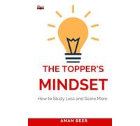 The Topper's Mindset: How to Study Less and Score More