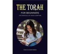 The Torah for Beginners The Essentials of Jewish Scripture - Mark Schwartzberg - Amazon Digital Services LLC KDP - Livre en Anglais Mark SchwartzbergMark Schwartzberg (Auteur)