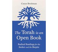 The Torah Is an Open Book: Radical Readings for the Seeker and the Skeptic