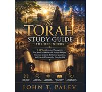 The Torah Study Guide for Beginners: A 52 Week Journey Through the Five Books of Moses with Hebrew Insights, Historical Context, Reflection Questions, and Practical Lessons for Everyday Life