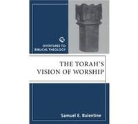 The Torahs Vision of Worship by Samuel E. Balentine Samuel E. Balentine (Auteur)