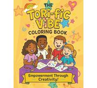 The Tori-fic Vibe Coloring Book: Empowering Through Creativity: Empowering and fun coloring pages for kids, teens, and adults to relax, express themselves, and feel inspired.