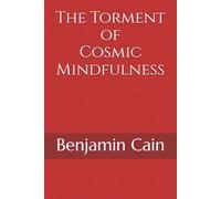 The Torment of Cosmic Mindfulness