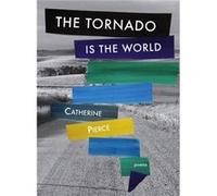 The Tornado Is the World by Catherine Pierce Catherine Pierce (Auteur)