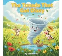 The Tornado That Got Dizzy: A Funny Weather Adventure That Teaches Kids About Balance, Self-Control, and When to Slow Down
