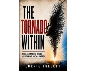 The Tornado Within: Understanding Anger and Taking Back Control