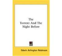 The Torrent and the Night Before Robinson, Edwin Arlington (Auteur)