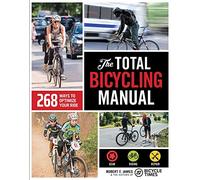 The Total Bicycling Manual: 268 Ways to Optimize Your Ride