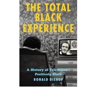 The Total Black Experience A History of Television’s Positively Black - Ronald Bishop - Rutgers University Press - ebook (ePub) - Livre