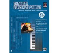The Total Blues Keyboardist: A Fun and Comprehensive Overview of Blues Keyboard Playing
