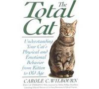 The Total Cat: Understanding Your Cat's Physical And Emotional Behavior From Kitten To Old Age