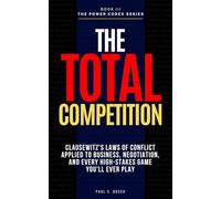 THE TOTAL COMPETITION: Clausewitz's Laws of Conflict Applied to Business, Negotiation, and Every High-Stakes Game You'll Ever Play