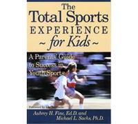 The Total Sports Experience--For Kids Aubrey H. Fine, Michael L. Sachs (Auteur)