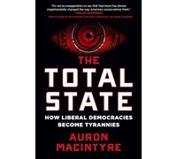 The Total State: How Liberal Democracies Become Tyrannies