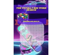 The Totally 80s Word Search: 30 Themed Puzzles Celebrating 1980s Pop Culture: A Retro Journey Through Music, Movies, Fashion, and Gadgets for Adults and Seniors
