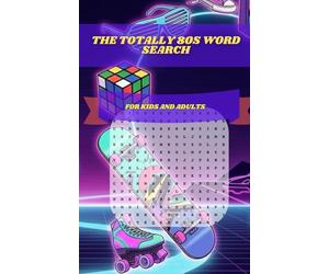 The Totally 80s Word Search: 30 Themed Puzzles Celebrating 1980s Pop Culture: A Retro Journey Through Music, Movies, Fashion, and Gadgets for Adults and Seniors
