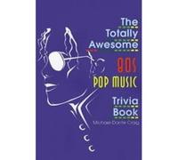 The Totally Awesome 80s Pop Music Trivia Book Michael-Dante Craig (Auteur)