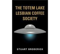 The Totem Lake Lesbian Coffee Society - Stuart Broderick - Booklocker.com - Livre en Anglais - Paperback Stuart BroderickStuart Broderick (Auteur)