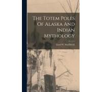 The Totem Poles Of Alaska And Indian Mythology