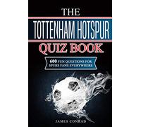 The Tottenham Hotspur Quiz Book: 600 Fun Questions for Spurs Fans Everywhere