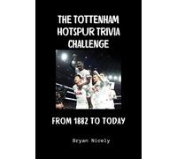 The Tottenham Hotspur Trivia Challenge: From 1882 to Today