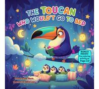 The Toucan Who Wouldn’t Go to Bed: A Fun Rhyming Bedtime Story About Sleep, Night Routines, and Sweet Dreams