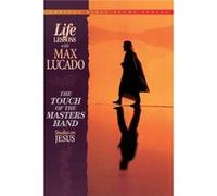 The Touch of the Masters Hand by Max Lucado
