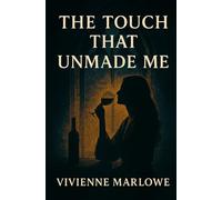 The Touch That Unmade Me