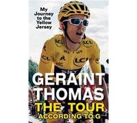 The Tour According to G by Geraint Thomas Geraint Thomas (Auteur)