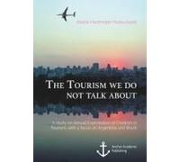 The Tourism We Do Not Talk About. A Study On Sexual Exploitation Of Children In Tourism, With A Focus On Argentina And Brazil