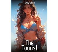 The Tourist: Hentai & Manga Illustrated Erotic Short Stories - A Steamy Collection of Hardcore, Naughty, and Dirty Fantasies