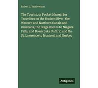 The Tourist, or Pocket Manual for Travellers on the Hudson River, the Western and Northern Canals and Railroads, the Stage Routes to Niagara Falls, ... and the St. Lawrence to Montreal and Quebec