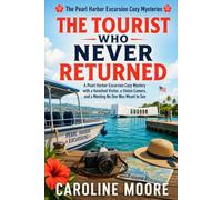 The Tourist Who Never Returned: A Pearl Harbor Excursion Cozy Mystery with a Vanished Visitor, a Stolen Camera, and a Meeting No One Was Meant to See