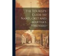 The Tourist's Guide To Nantucket And Martha's Vineyard