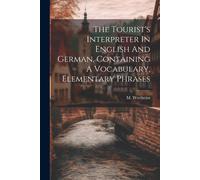 The Tourist's Interpreter In English And German, Containing A Vocabulary, Elementary Phrases